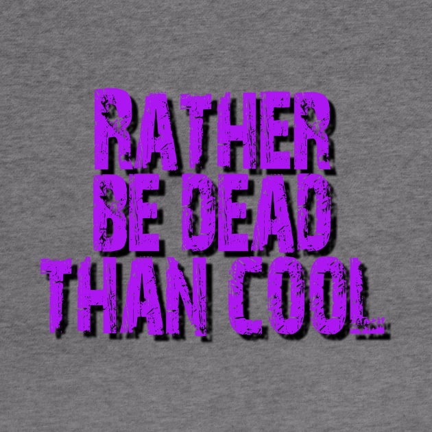 Rather be dead than cool by Tri Logy